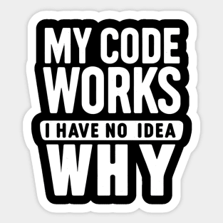 My Code Works, I Have No Idea Why - Programmer's Humor Sticker